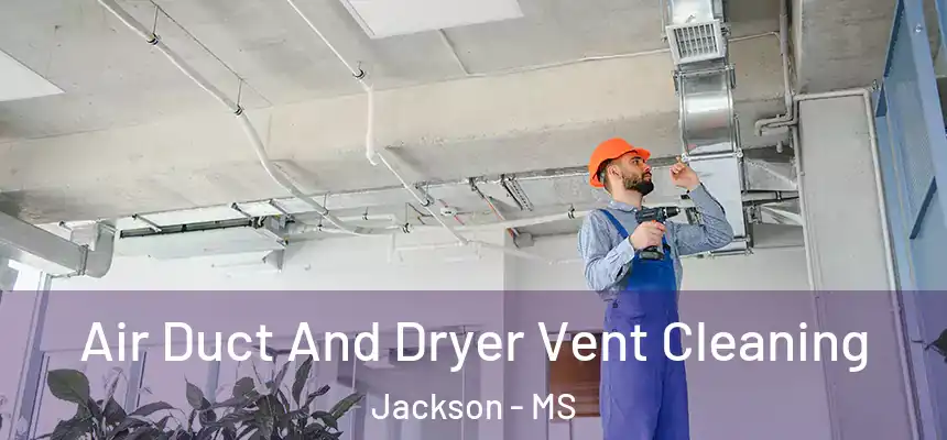  Air Duct And Dryer Vent Cleaning Jackson - MS