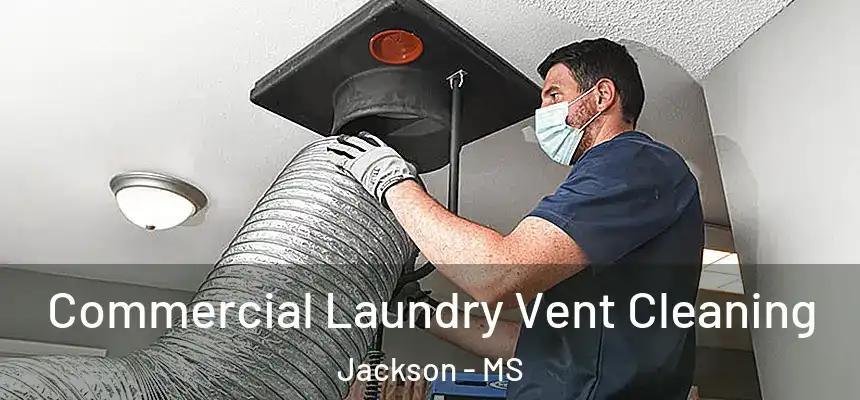  Commercial Laundry Vent Cleaning Jackson - MS