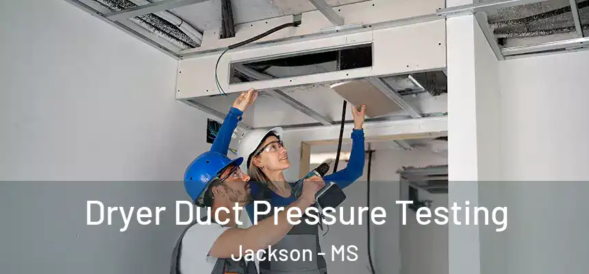 Dryer Duct Pressure Testing Jackson - MS