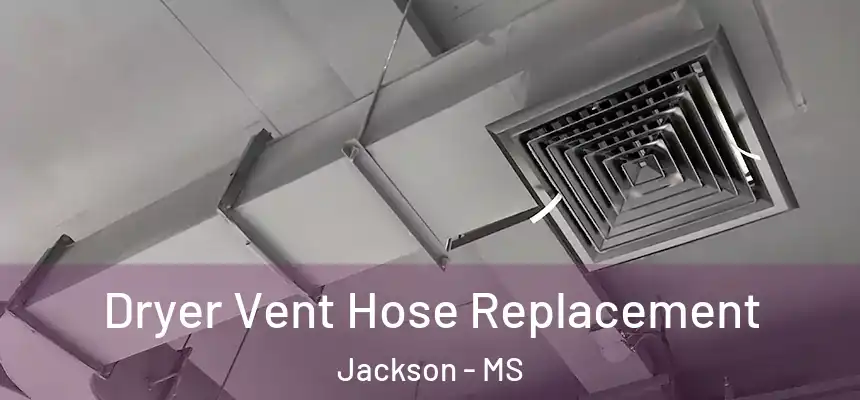 Dryer Vent Hose Replacement Jackson - MS
