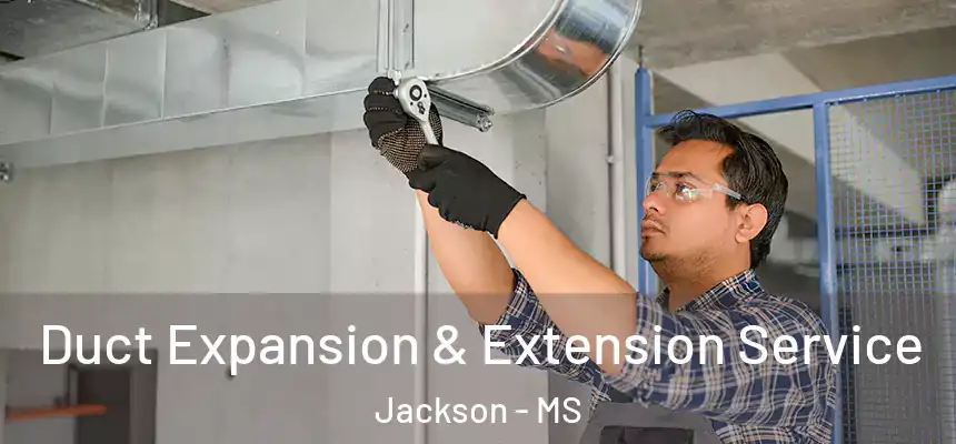 Duct Expansion & Extension Service Jackson - MS