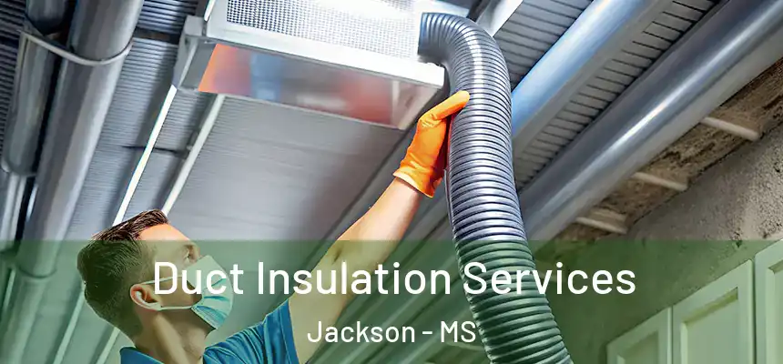 Duct Insulation Services Jackson - MS