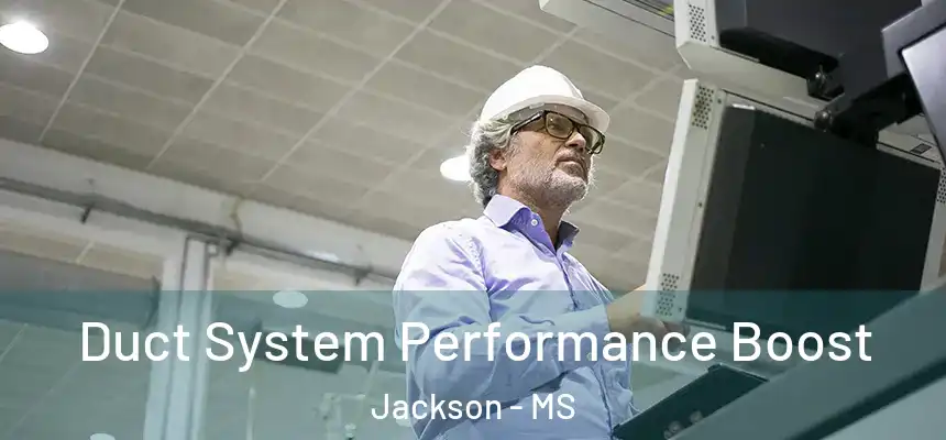 Duct System Performance Boost Jackson - MS