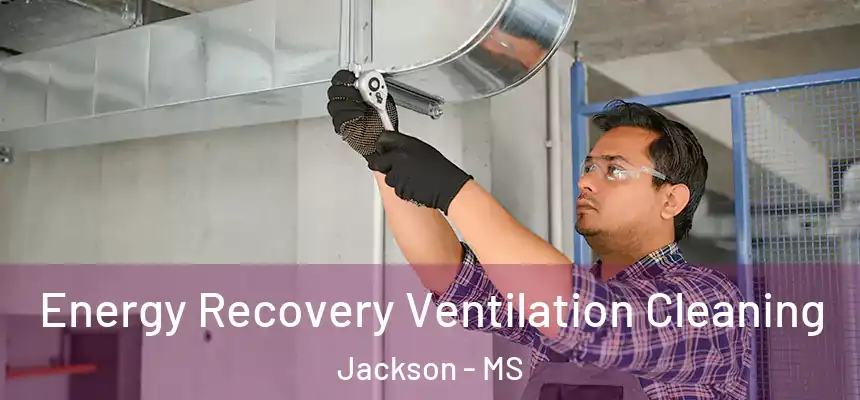  Energy Recovery Ventilation Cleaning Jackson - MS