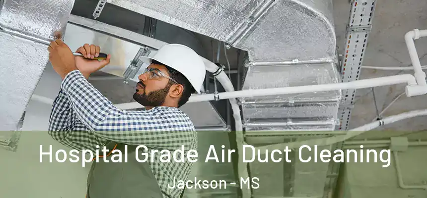  Hospital Grade Air Duct Cleaning Jackson - MS