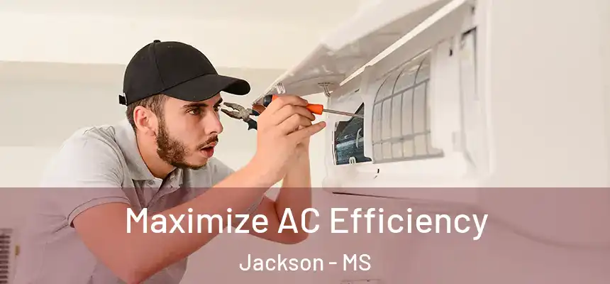Maximize AC Efficiency Jackson - MS