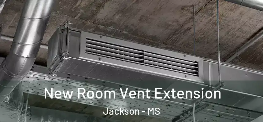 New Room Vent Extension Jackson - MS