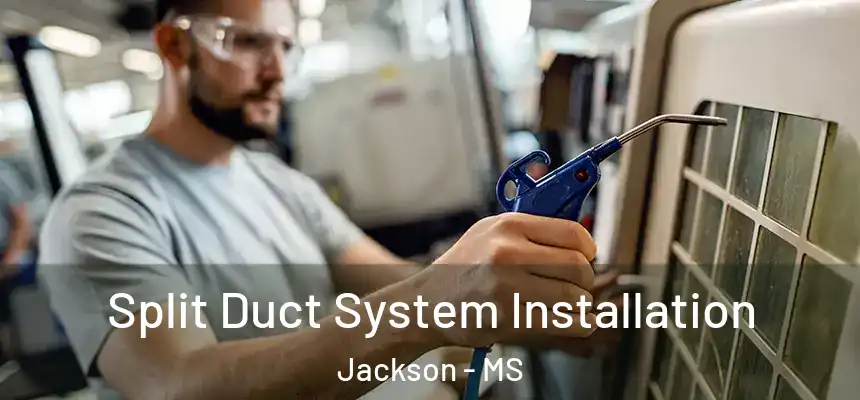 Split Duct System Installation Jackson - MS